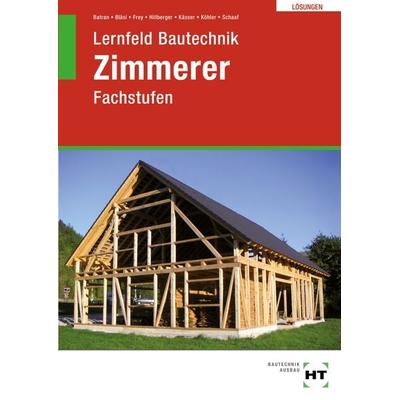 Lösungen Lernfeld Bautechnik Zimmerer, Taschenbuch von Balder Batran,Herbert Bläsi,Volker Frey,Gerd Hillberger,Michael Kässer, Verlag Handwerk und