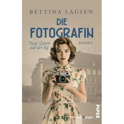 Neue Zeiten auf der Kö – Die Fotografin, Taschenbuch von Bettina Lausen, Piper Taschenbuch, 978-3-492-50863-6