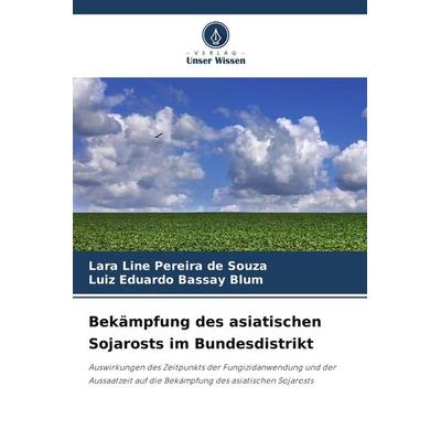 Bekämpfung des asiatischen Sojarosts im Bundesdistrikt, Taschenbuch von Lara Line Pereira de Souza,Luiz Eduardo Bassay Blum, Verlag Unser Wissen,