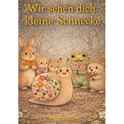 Wir sehen dich kleine Schnecke, Gebundene Ausgabe von Magdalena Pichler, BoD – Books on Demand, 978-3-696-37118-0