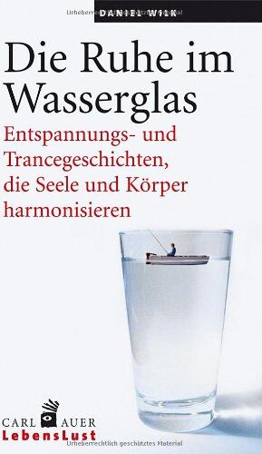 Daniel Wilk - Die Ruhe im Wasserglas: Entpannungs- und Trancegeschichten, die Seele und Körper harmonisieren - Preis vom 30.09.2026 22:30:23 h