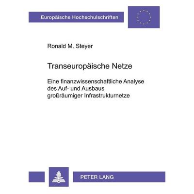 Transeuropäische Netze, Taschenbuch von Ronald M. Steyer, Peter Lang GmbH, Internationaler Verlag der Wissenschaften, 978-3-631-36201-3
