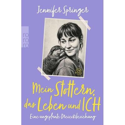 Mein Stottern, das Leben und ich, Taschenbuch von Jennifer Springer, Rowohlt Taschenbuch, 978-3-499-01850-3