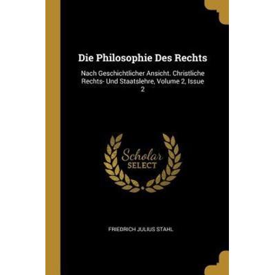 Die Philosophie Des Rechts: Nach Geschichtlicher Ansicht. Christliche Rechts- Und Staatslehre, Volume 2, Issue 2, Taschenbuch von Friedrich Julius