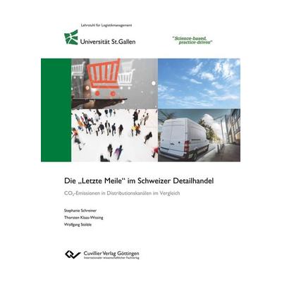 Die 'Letzte Meile' im Schweizer Detailhandel. CO2-Emissionen in Distributionskanälen im Vergleich, Taschenbuch von Stephanie Schreiner,Thorsten