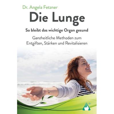 Die Lunge - So bleibt das wichtige Organ gesund, Gebundene Ausgabe von Angela Fetzner, AchielVerlag, 978-3-9866803-2-9