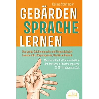 GEBÄRDENSPRACHE LERNEN: Das große Zeichensprache und Fingeralphabet Lexikon inkl. Körpersprache, Gestik und Mimik. Meistern Sie die Kommunikation der