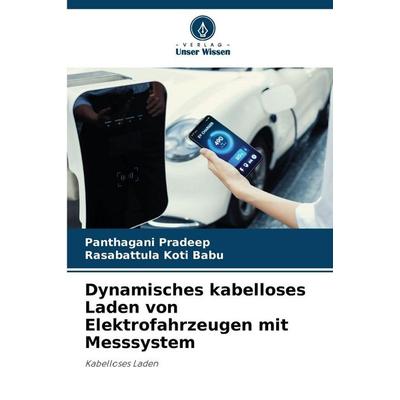 Dynamisches kabelloses Laden von Elektrofahrzeugen mit Messsystem, Taschenbuch von Panthagani Pradeep,Rasabattula Koti Babu, Verlag Unser Wissen,