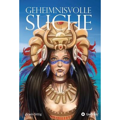 Geheimnisvolle Suche, Gebundene Ausgabe von Erwin Sittig, Tredition, 978-3-347-11876-8