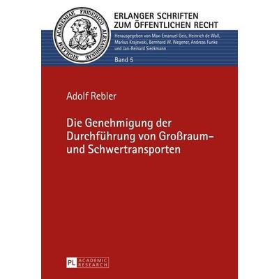 Die Genehmigung der Durchführung von Großraum- und Schwertransporten, Gebundene Ausgabe von Adolf Rebler, Peter Lang GmbH, Internationaler Verlag der
