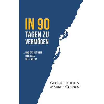 IN 90 TAGEN ZU VERMÖGEN, Taschenbuch von Georg Rohde,Markus Coenen, Tredition, 978-3-347-05826-2