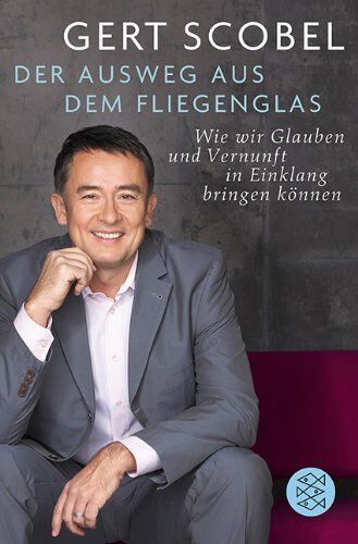 Gert Scobel - Der Ausweg aus dem Fliegenglas: Wie wir Glauben und Vernunft in Einklang bringen können - Preis vom 13.10.2026 19:28:25 h