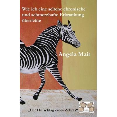 Der Hufschlag eines Zebras, Taschenbuch von Angela Mair, Mauer Verlag, 978-3-86812-227-5