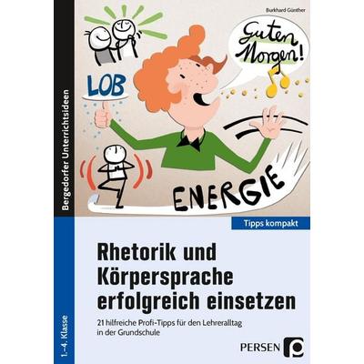Rhetorik und Körpersprache erfolgreich einsetzen, Geheftet von Burkhard Günther, Persen Verlag in der AAP Lehrerwelt GmbH, 978-3-403-20669-9