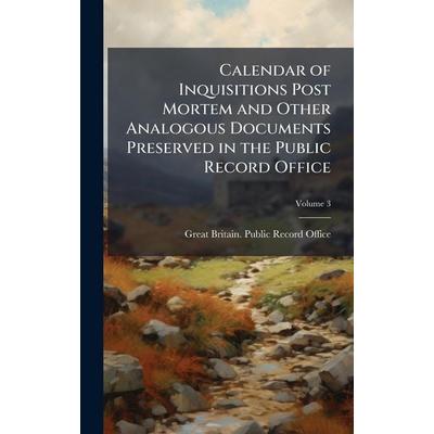 Calendar of Inquisitions Post Mortem and Other Analogous Documents Preserved in the Public Record Office, Gebundene Ausgabe von , Creative Media