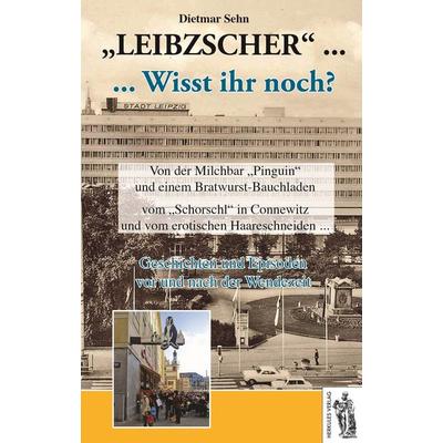 Leibzscher - Wisst ihr noch? Leipzig, Gebundene Ausgabe von Dietmar Sehn, Herkules Verlag, 978-3-945608-14-2