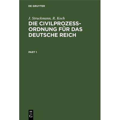 Die Civilprozeßordnung für das Deutsche Reich, Gebundene Ausgabe von J. Struckmann,R. Koch, De Gruyter, 978-3-11-238175-5