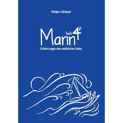 Mann hoch Vier, Taschenbuch von Mirijam Bräuer, BoD – Books on Demand, 978-3-7386-5424-0
