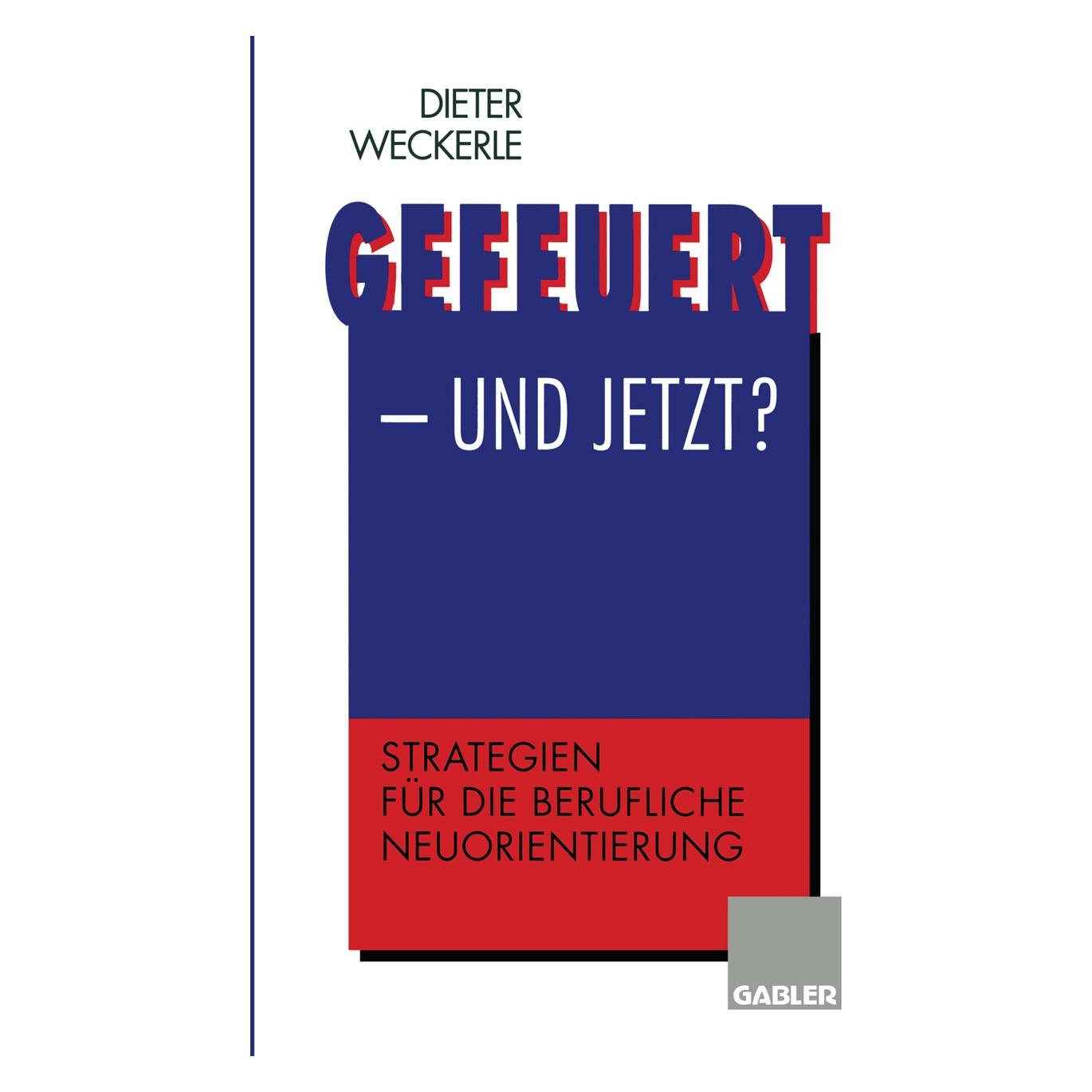 Springer Gefeuert - und jetzt? (Deutsch, Softcover, Dieter Weckerle) (55508277)