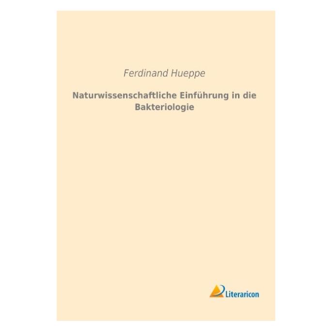 Literaricon Naturwissenschaftliche Einführung in die Bakteriologie (Deutsch, Softcover, Ferdinand Hueppe) (55593447)