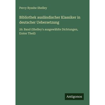 Bibliothek ausländischer Klassiker in deutscher Uebersetzung, Gebundene Ausgabe von Percy Bysshe Shelley, Antigonos Verlag, 978-3-386-33706-9