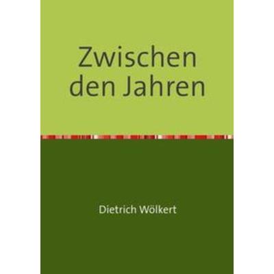 Im fünfzigsten Jahr / Zwischen den Jahren, Taschenbuch von Dietrich Wölkert, Epubli, 978-3-7502-5913-3