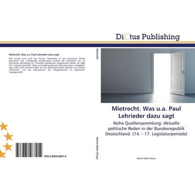 Mietrecht. Was u.a. Paul Lehrieder dazu sagt, Taschenbuch von , Dictus Publishing, 978-3-8454-6891-4