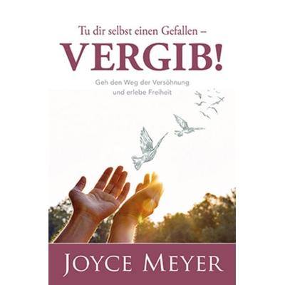 Tu dir selbst einen Gefallen - vergib!, Taschenbuch von Joyce Meyer, Joyce Meyer Ministries, 978-3-945678-27-5