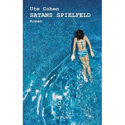 Satans Spielfeld, Gebundene Ausgabe von Ute Cohen, Septime Verlag, 978-3-99120-007-9
