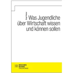 Was Jugendliche über Wirtschaft wissen und können sollen, Fachbücher von Birgit Weber
