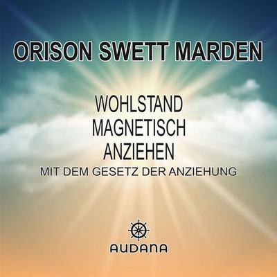 Wohlstand magnetisch anziehen - Orison Swett Marden, Audio, 9783966250269