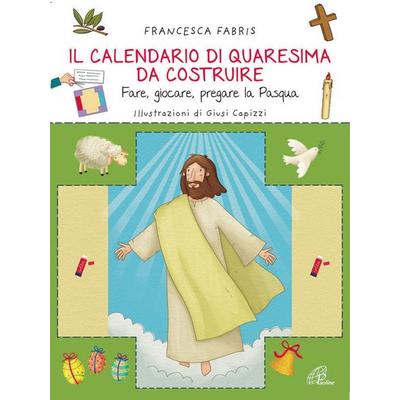 Il calendario di Quaresima da costruire. Fare, giocare, pregare la Pasqua, Taschenbuch von Francesca Fabris, Paoline Editoriale Libri,