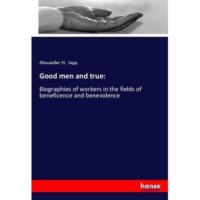 Good men and true:, Taschenbuch von Alexander H. Japp, Hansebooks, 978-3-337-93329-6