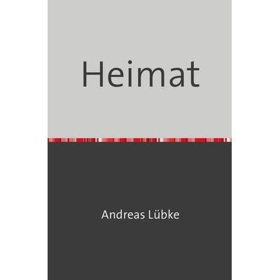 Heimat, Taschenbuch von Andreas Lübke, Epubli, 978-3-565-49987-8