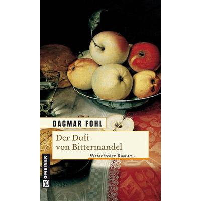 Der Duft von Bittermandel, Taschenbuch von Dagmar Fohl, Gmeiner-Verlag