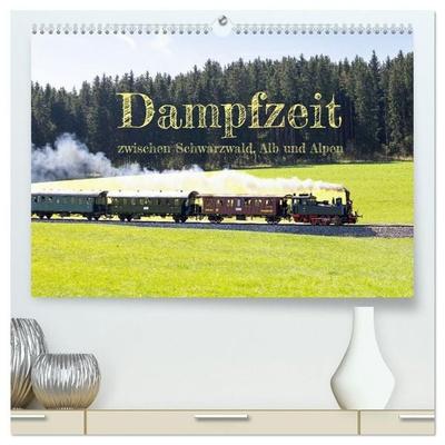Dampfzeit zwischen Schwarzwald, Alb und Alpen (hochwertiger Premium Wandkalender 2027 DIN A2 quer), Kunstdruck in Hochglanz