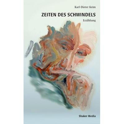 Zeiten des Schwindels, Taschenbuch von Keim Karl-Dieter, Shaker, 978-3-9890301-3-8