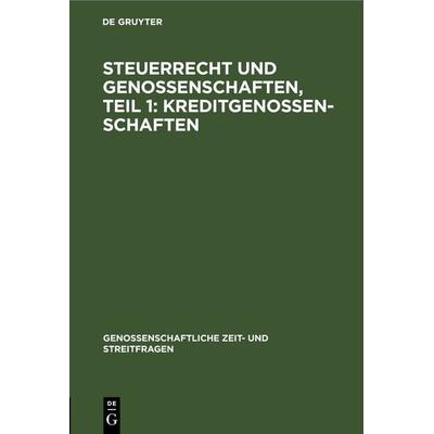 Steuerrecht und Genossenschaften, Teil 1: Kreditgenossenschaften, Gebundene Ausgabe von , De Gruyter, 978-3-11-266497-1