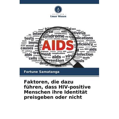 Faktoren, die dazu führen, dass HIV-positive Menschen ihre Identität preisgeben oder nicht, Taschenbuch von Fortune Samatanga, Verlag Unser Wissen,