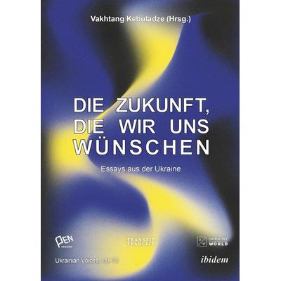Die Zukunft, die wir uns wünschen, Taschenbuch von PEN Ukraine, Ibidem
