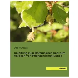 Anleitung zum Botanisieren und zum Anlegen von Pflanzensammlungen, Ratgeber von Otto Wünsche