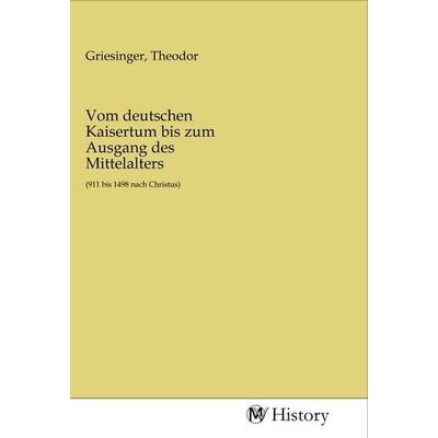 Vom deutschen Kaisertum bis zum Ausgang des Mittelalters, Taschenbuch von , MV-History, 978-3-96872-862-9