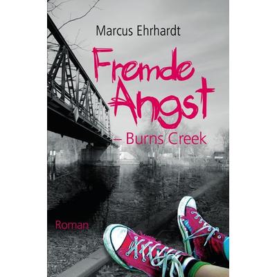Fremde Angst / Fremde Angst - Burns Creek, Taschenbuch von Marcus Ehrhardt, Epubli, 978-3-7450-1552-2