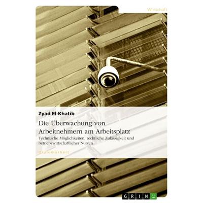 Die Überwachung von Arbeitnehmern am Arbeitsplatz, Taschenbuch von Zyad El-Khatib, GRIN, 978-3-638-87280-5