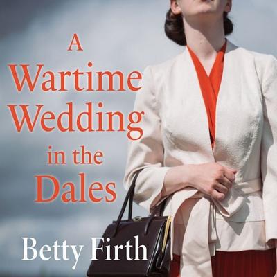 A Wartime Wedding in the Dales - Betty Firth, Audio, 9781399135467