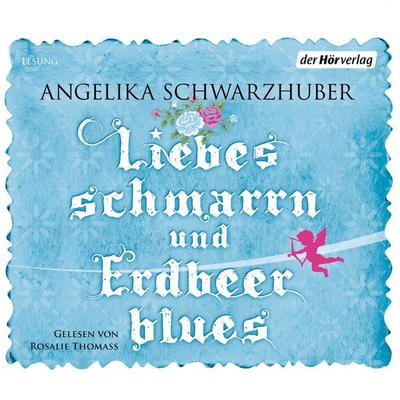 Liebesschmarrn und Erdbeerblues - Angelika Schwarzhuber, Audio, 9783844509496