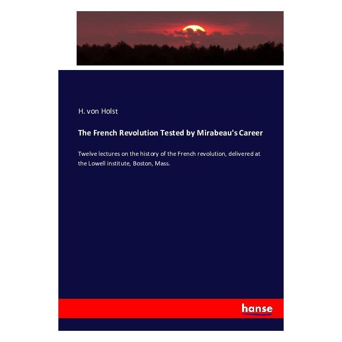 Hansebooks The French Revolution Tested by Mirabeau's Career (Softcover, Hermann von Holst) (55879152)