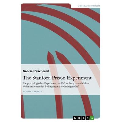 The Stanford Prison Experiment, Taschenbuch von Gabriel Dischereit, GRIN, 978-3-638-77833-6