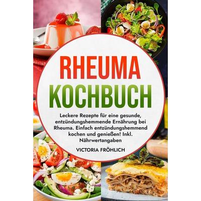 Rheuma Kochbuch, Gebundene Ausgabe von Victoria Fröhlich, Tolino media, 978-3-7592-9350-3