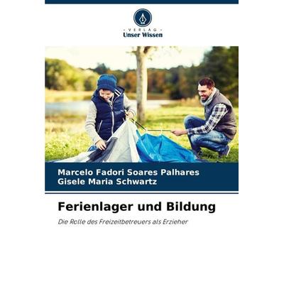 Ferienlager und Bildung, Taschenbuch von Marcelo Fadori Soares Palhares,Gisele Maria Schwartz, Verlag Unser Wissen, 978-620-7-88906-8
